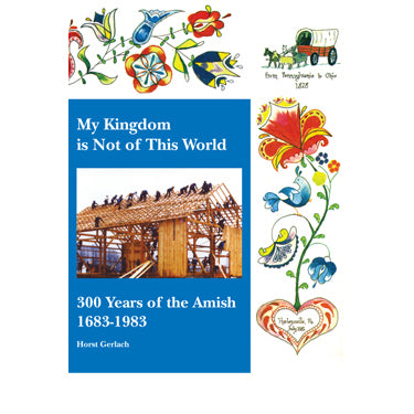 My Kingdom Is Not of This World: 300 Years of the Amish, 1683-1983: Horst  Gerlach: 9781601263872: Masthof: Books